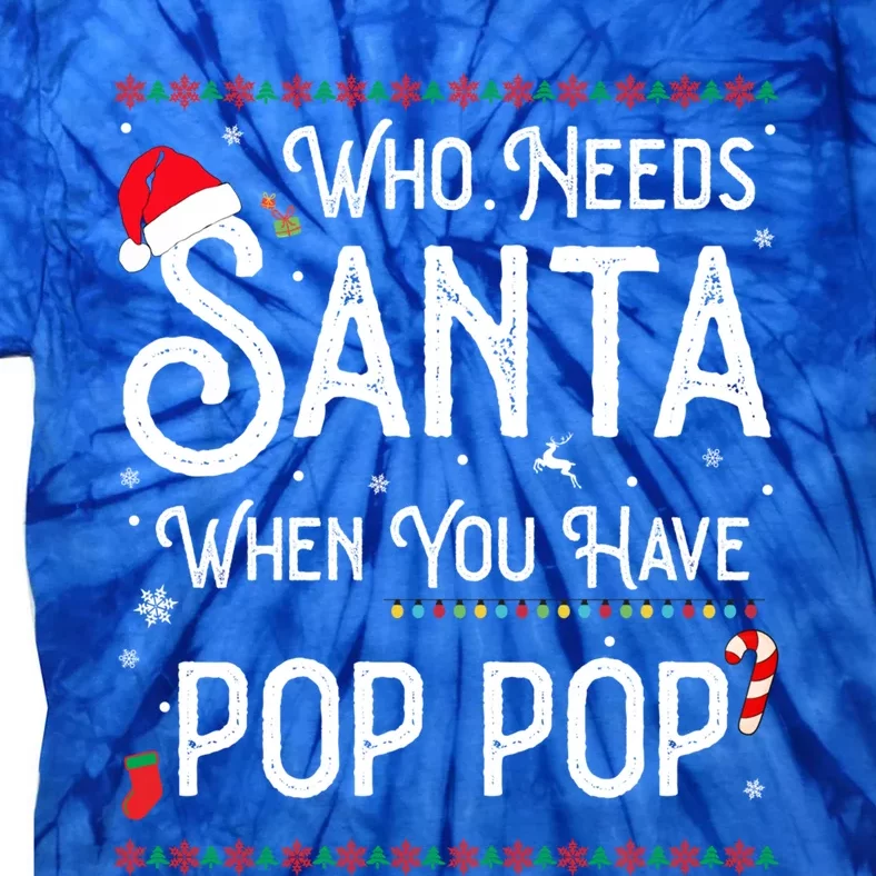 Funny Who Needs Santa When You Have Pop Pop Gift Tie-Dye T-Shirt