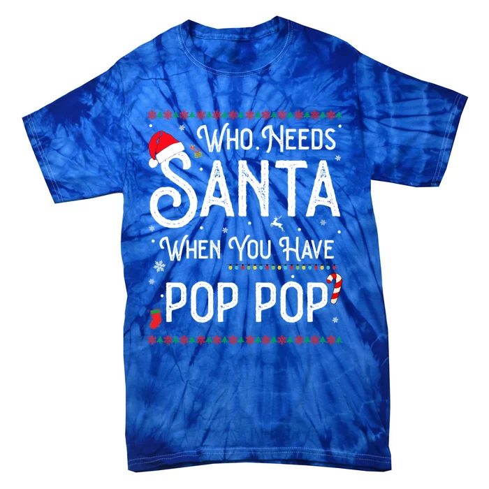 Funny Who Needs Santa When You Have Pop Pop Gift Tie-Dye T-Shirt