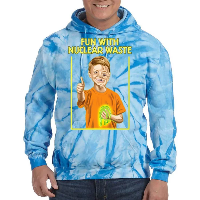 Fun With Nuclear Waste Funniest Tie Dye Hoodie