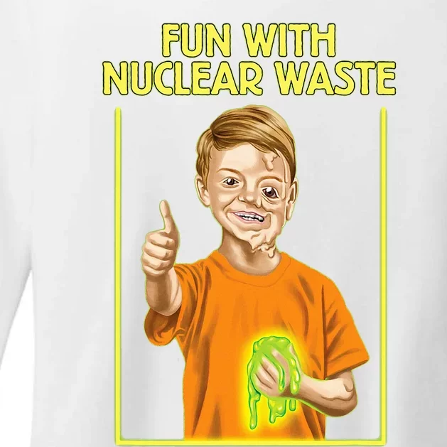 Fun With Nuclear Waste Funniest Womens CVC Long Sleeve Shirt