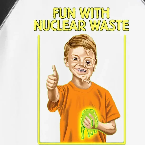 Fun With Nuclear Waste Funniest Toddler Fine Jersey T-Shirt