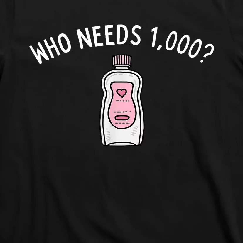 Funny Who Needs 1000 Baby Oils Gift T-Shirt