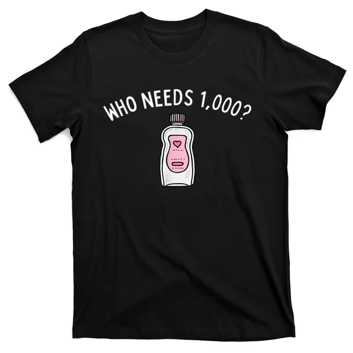 Funny Who Needs 1000 Baby Oils Gift T-Shirt