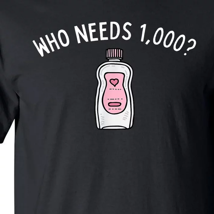 Funny Who Needs 1000 Baby Oils Gift Tall T-Shirt