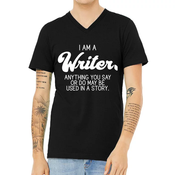 Funny Writer Novelist Author Poet Anything You Say Or Do V-Neck T-Shirt