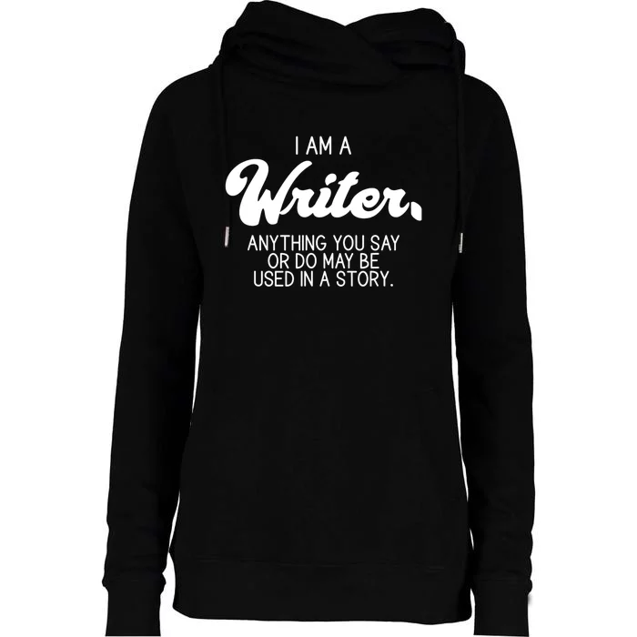 Funny Writer Novelist Author Poet Anything You Say Or Do Womens Funnel Neck Pullover Hood