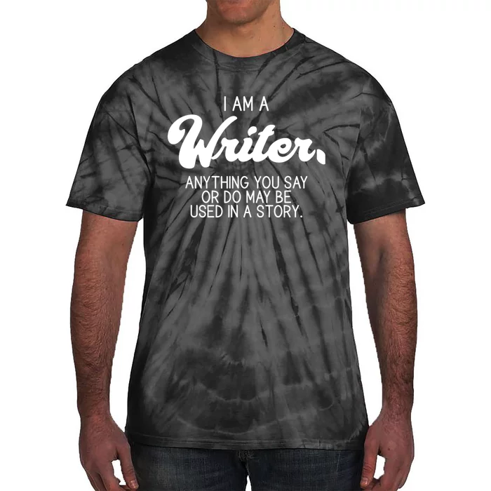 Funny Writer Novelist Author Poet Anything You Say Or Do Tie-Dye T-Shirt