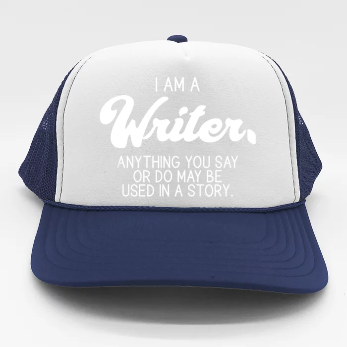 Funny Writer Novelist Author Poet Anything You Say Or Do Trucker Hat