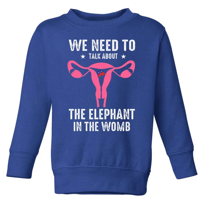 Funny We Need To Talk About The Elephant In The Womb Toddler Sweatshirt