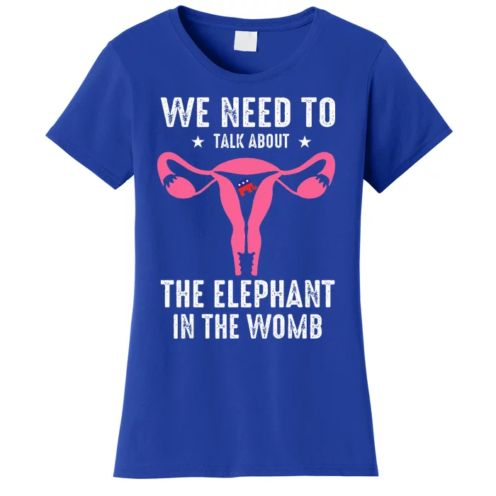 Funny We Need To Talk About The Elephant In The Womb Women's T-Shirt