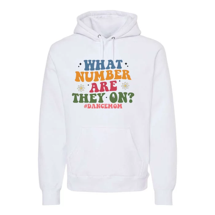 Funny What Number Are They On Dance Mom Life Competition Premium Hoodie