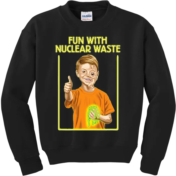 Fun With Nuclear Waste Funniest S Funny Dark Humor Kids Sweatshirt