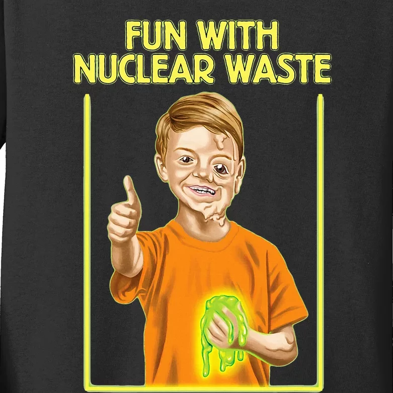 Fun With Nuclear Waste Funniest S Funny Dark Humor Kids Long Sleeve Shirt