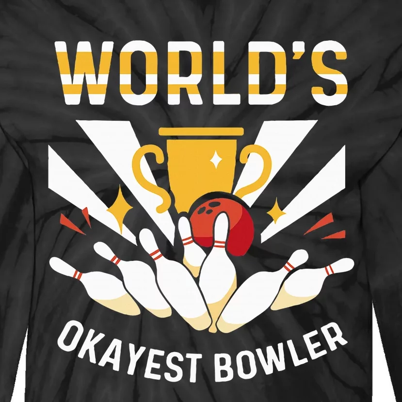 Funny WorldS Okayest Bowler Bowling Tie-Dye Long Sleeve Shirt