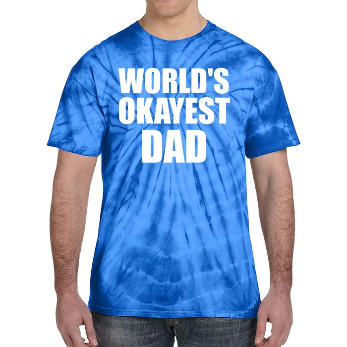 Funny Worlds Okayest Dad Meaningful Gift Great Gift For Birthdays Gift Tie-Dye T-Shirt