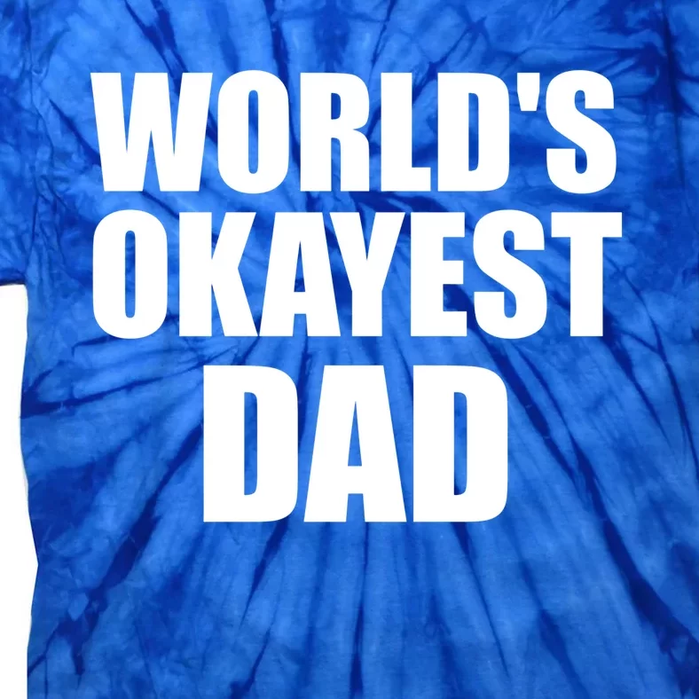 Funny Worlds Okayest Dad Meaningful Gift Great Gift For Birthdays Gift Tie-Dye T-Shirt