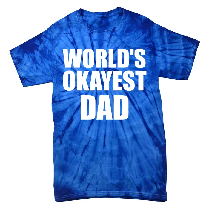 Funny Worlds Okayest Dad Meaningful Gift Great Gift For Birthdays Gift Tie-Dye T-Shirt