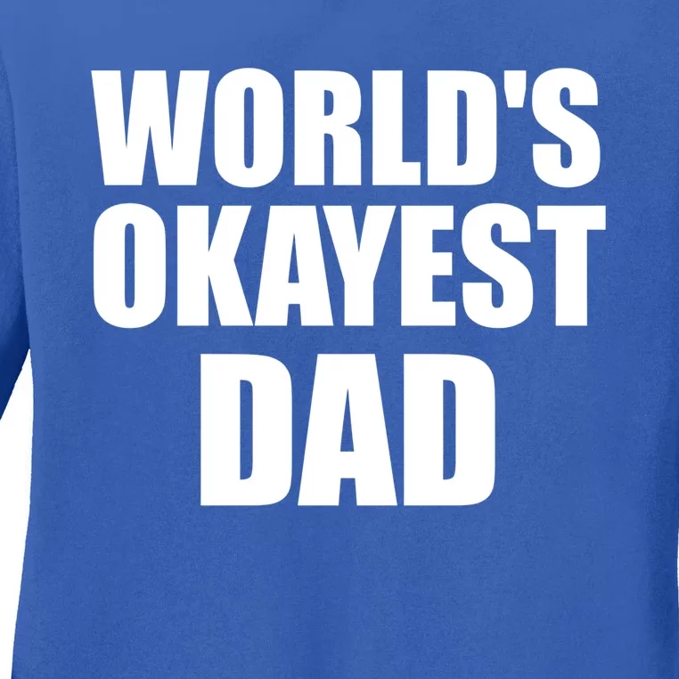 Funny Worlds Okayest Dad Meaningful Gift Great Gift For Birthdays Gift Ladies Long Sleeve Shirt