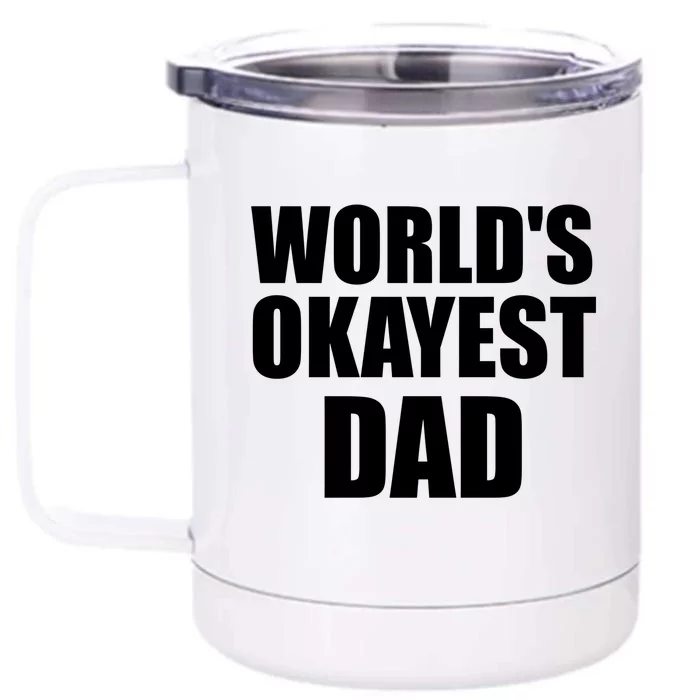 Funny Worlds Okayest Dad Meaningful Gift Great Gift For Birthdays Gift Front & Back 12oz Stainless Steel Tumbler Cup