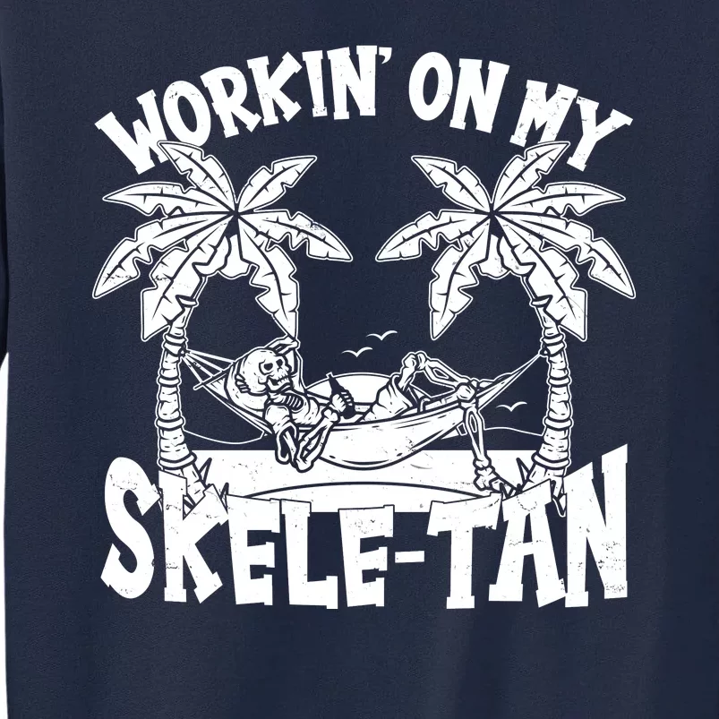 Funny Workin On My Skele Tan Vacation Skeleton Tall Sweatshirt