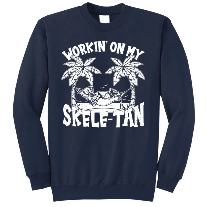 Funny Workin On My Skele Tan Vacation Skeleton Tall Sweatshirt