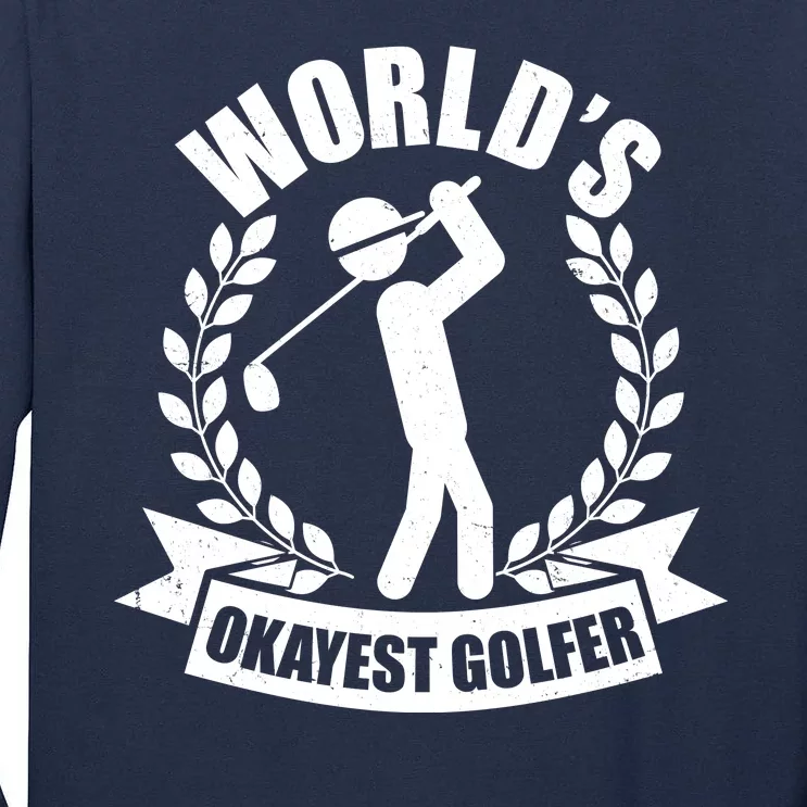 Funny Worlds Okayest Golfer Tall Long Sleeve T-Shirt