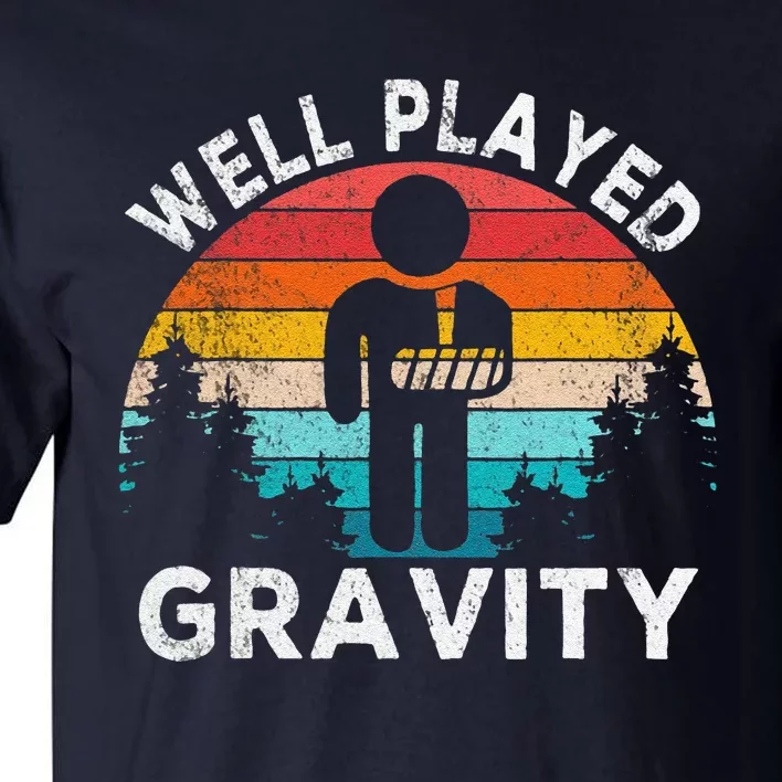 Funny Well Played Gravity Get Well Soon Broken Arm Funny Surgery Tall T-Shirt