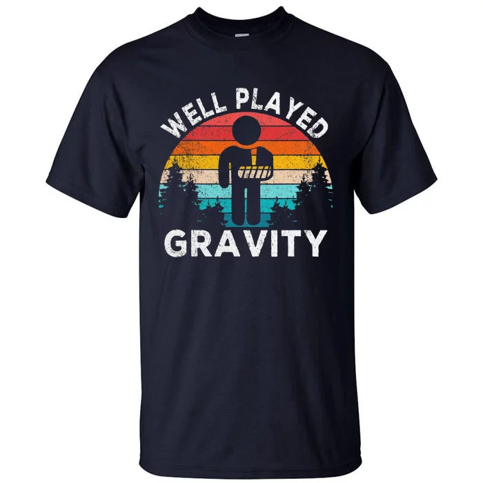 Funny Well Played Gravity Get Well Soon Broken Arm Funny Surgery Tall T-Shirt