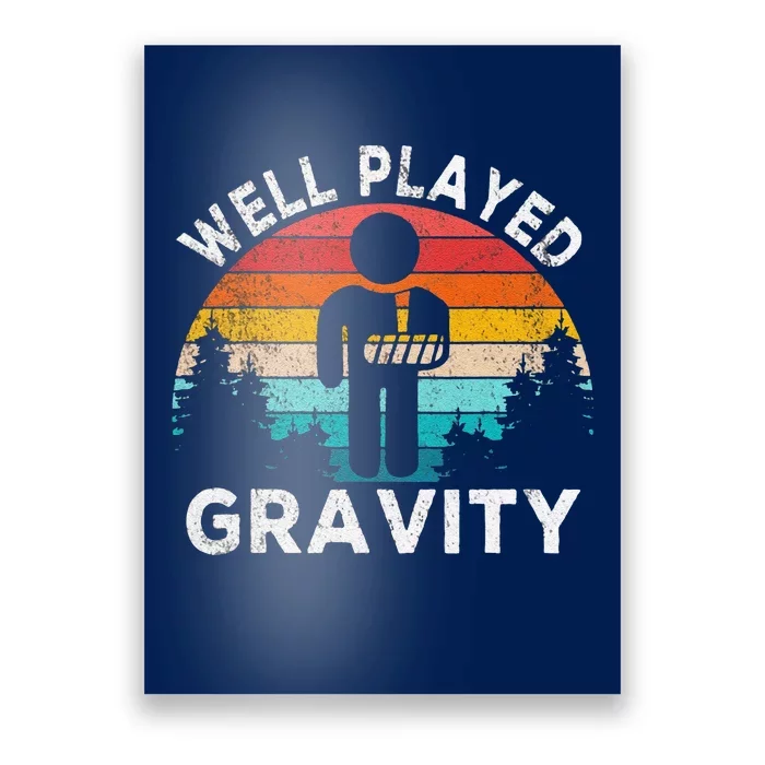 Funny Well Played Gravity Get Well Soon Broken Arm Funny Surgery Poster