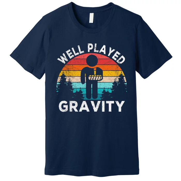 Funny Well Played Gravity Get Well Soon Broken Arm Funny Surgery Premium T-Shirt