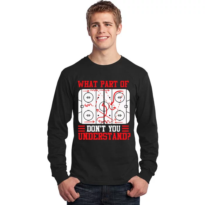 Funny What Part Of Hockey Dont You Understand Hockey Player Tall Long Sleeve T-Shirt