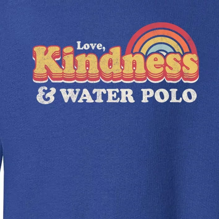 Funny Water Polo Design Love Kindness And Water Polo Cute Gift Toddler Sweatshirt