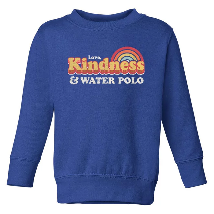 Funny Water Polo Design Love Kindness And Water Polo Cute Gift Toddler Sweatshirt