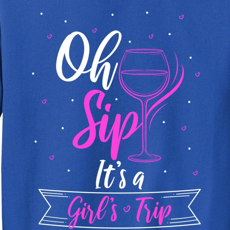 Fun Wine Party Travel Trip Oh Sip Its A Trip Gift Tall Sweatshirt