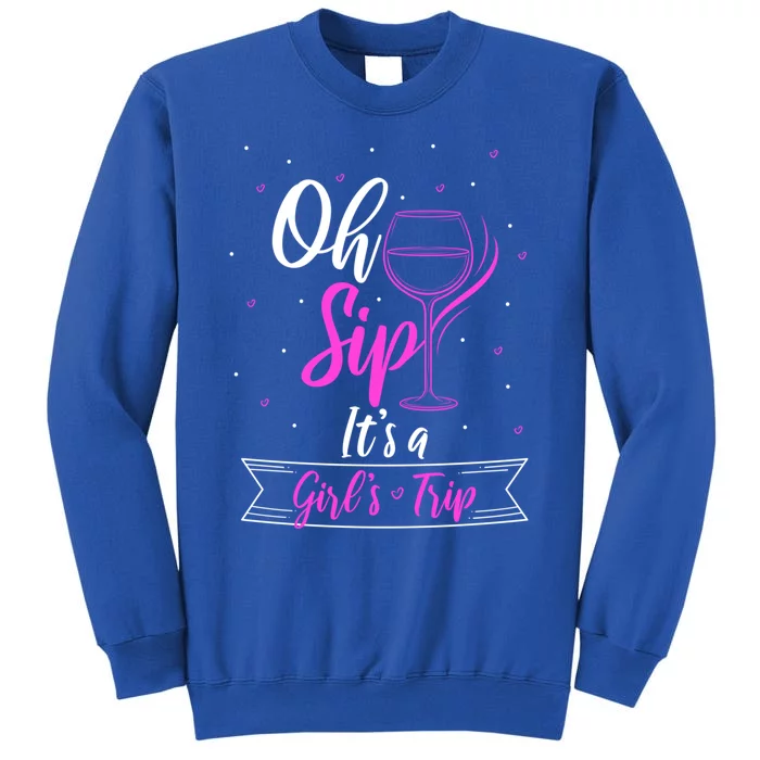 Fun Wine Party Travel Trip Oh Sip Its A Trip Gift Tall Sweatshirt