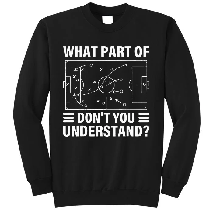 Funny What Part Of Soccer Dont You Understand Soccer Coach Tall Sweatshirt