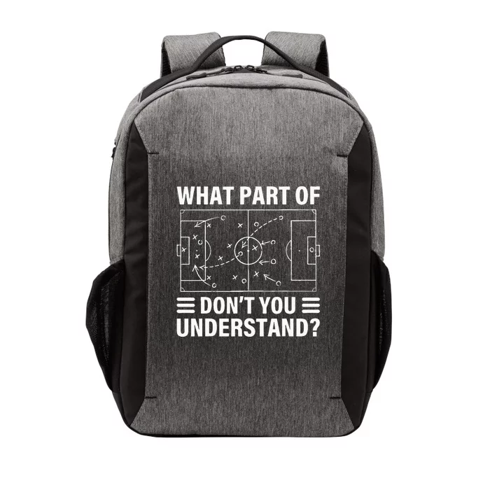 Funny What Part Of Soccer Dont You Understand Soccer Coach Vector Backpack