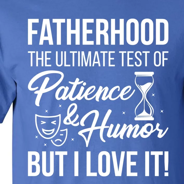 Fatherhood With Patience Humor And Love Fathers Day Great Gift Tall T-Shirt