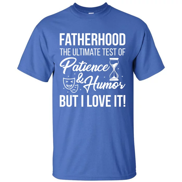 Fatherhood With Patience Humor And Love Fathers Day Great Gift Tall T-Shirt