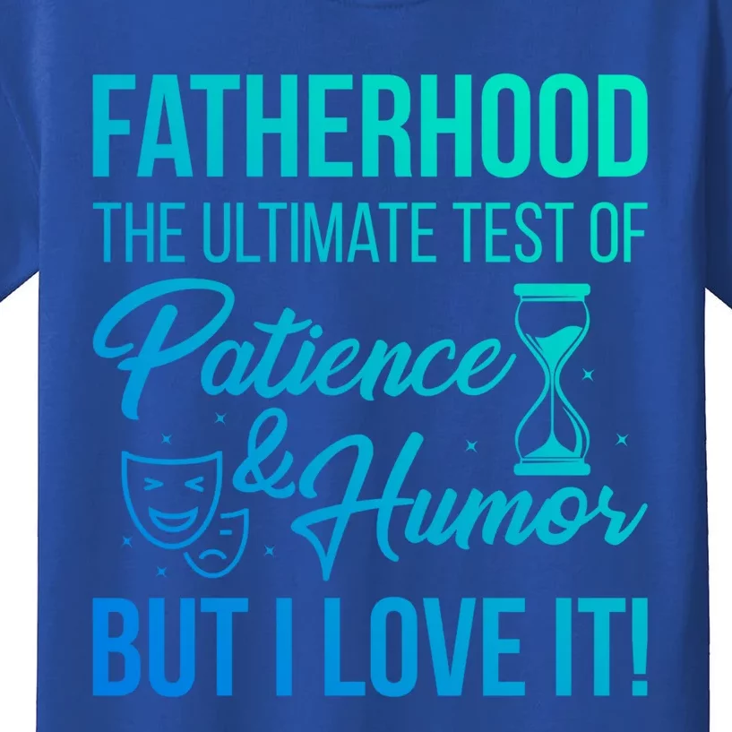 Fatherhood With Patience Humor And Love Fathers Day Gift Kids T-Shirt