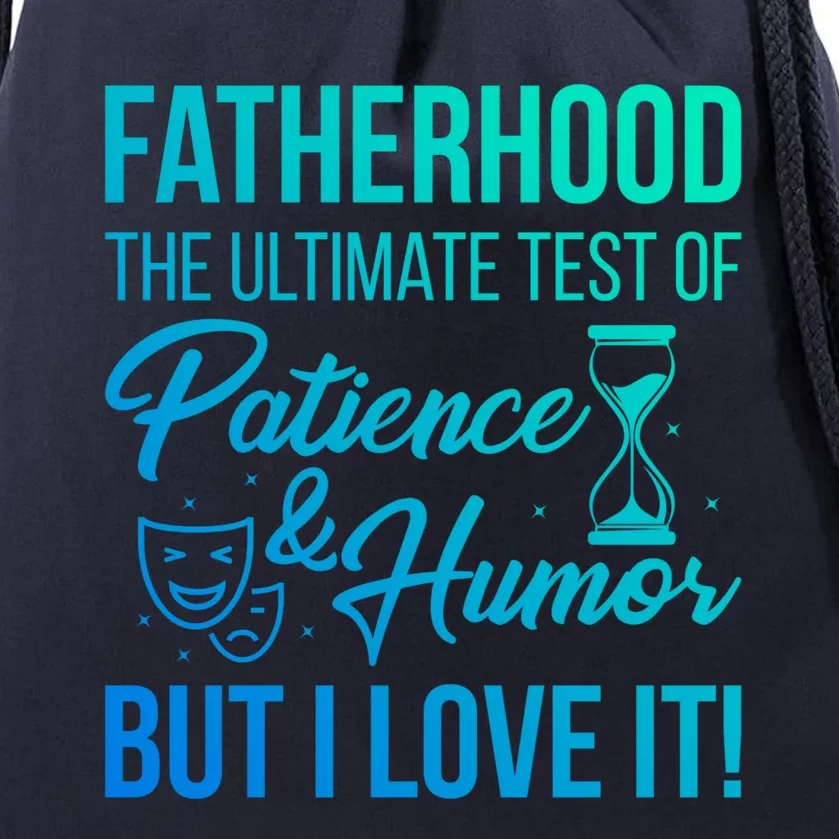 Fatherhood With Patience Humor And Love Fathers Day Gift Drawstring Bag