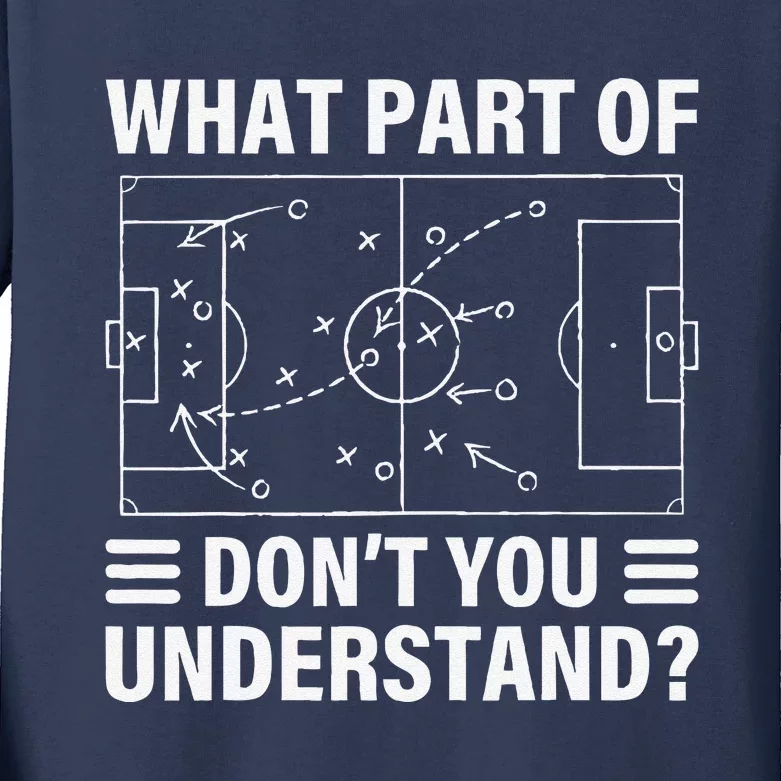 Funny What Part Of Soccer DonT You Understand Soccer Coach Kids Long Sleeve Shirt