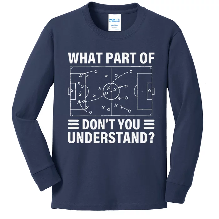 Funny What Part Of Soccer DonT You Understand Soccer Coach Kids Long Sleeve Shirt