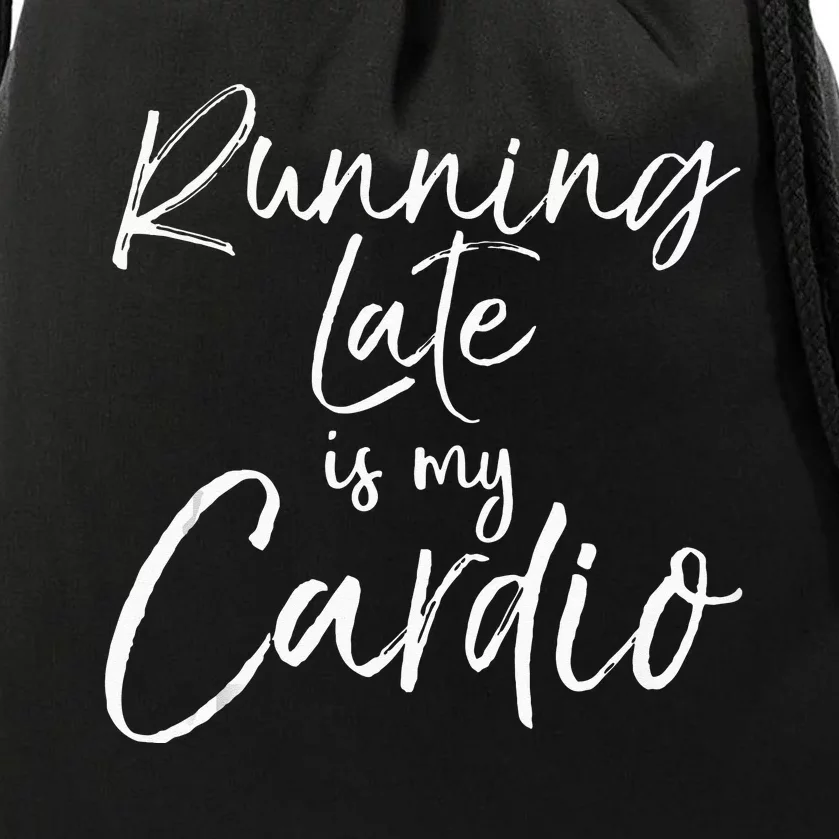 Funny Workout Quote Fitness Saying Running Late Is My Cardio Drawstring Bag