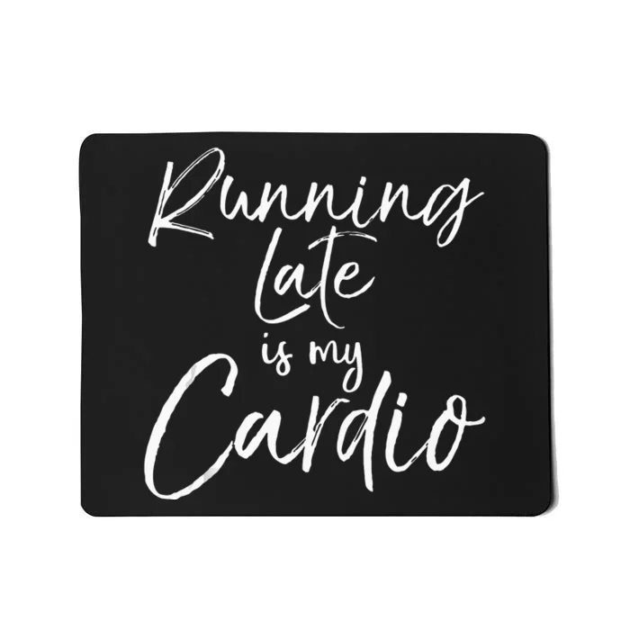 Funny Workout Quote Fitness Saying Running Late Is My Cardio Mousepad