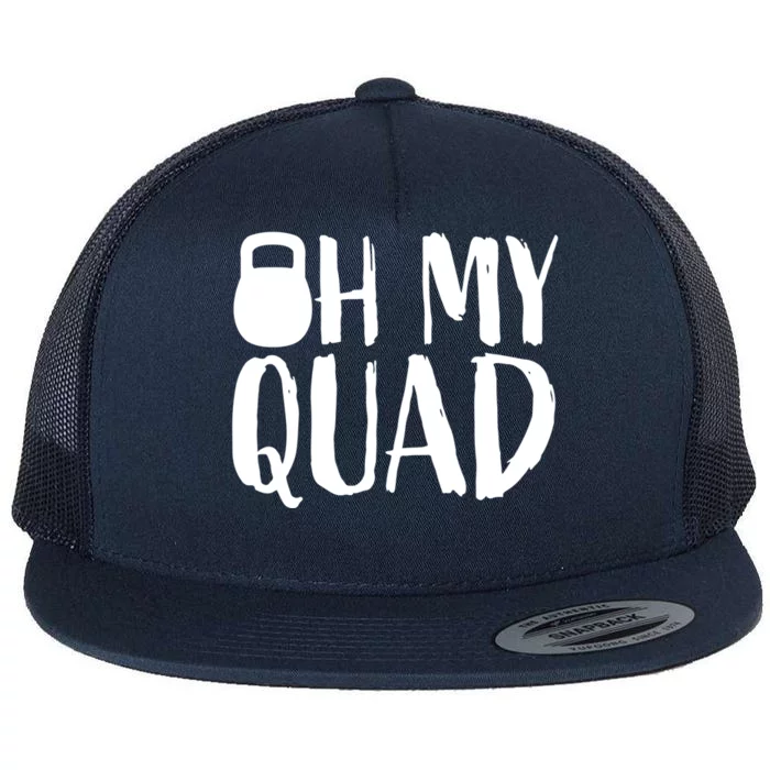 Funny Workout Quadriceps Muscles Kettlebell I Oh My Quad Gift Flat Bill Trucker Hat