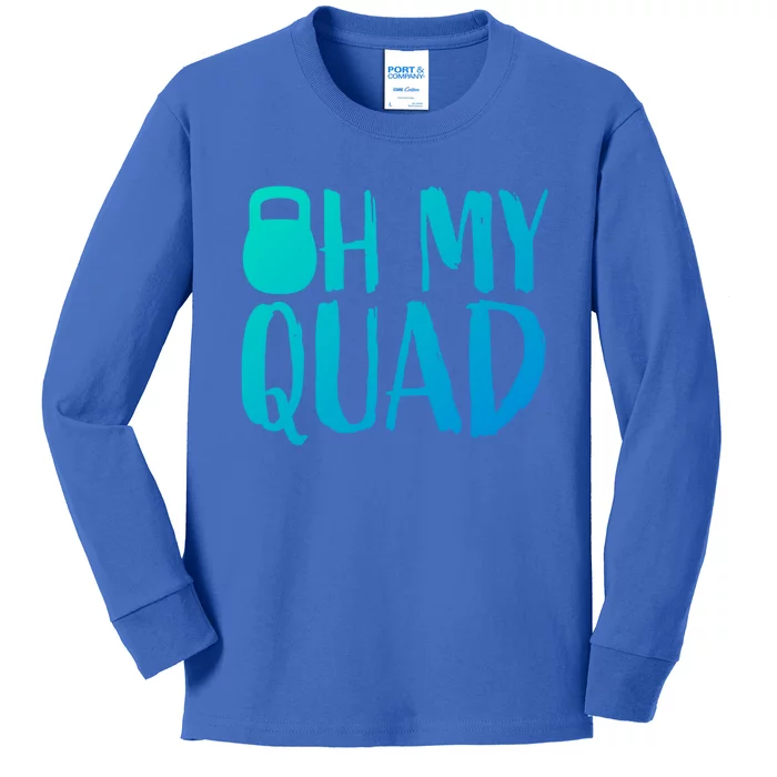 Funny Workout Quadriceps Muscles Kettlebell I Oh My Quad Gift Kids Long Sleeve Shirt