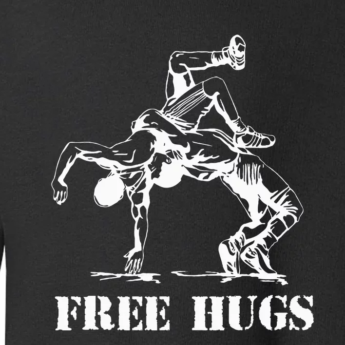 Funny Wrestling Quote Free Hugs Wrestle Wrestling Lover Toddler Sweatshirt