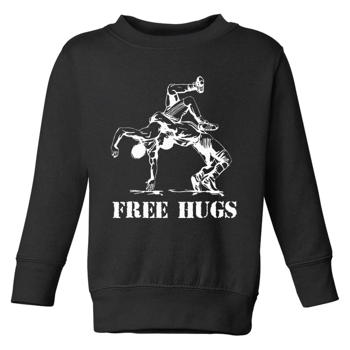 Funny Wrestling Quote Free Hugs Wrestle Wrestling Lover Toddler Sweatshirt