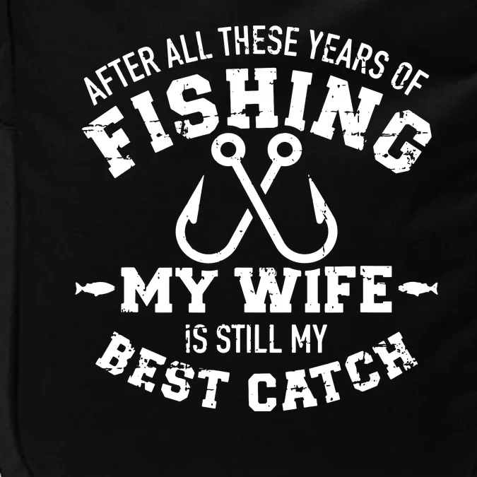 Fishing Wife Quote Years Of Fishing Wife Is My Best Catch Impact Tech Backpack